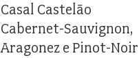 Casal Castelão Cabernet-Sauvignon, Aragonez e Pinot-Noir