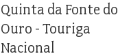 Quinta da Fonte do Ouro - Touriga Nacional
